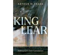 King Lear: Shakespeare's Dark Consolations (My Reading)