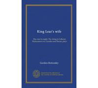 King Lear's wife: The crier by night, The riding to Lithend, Midsummer eve, Laodice and Danaë, plays