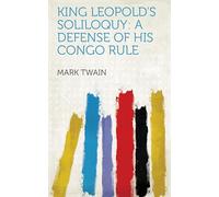 King Leopold’s Soliloquy: A Defense of His Congo Rule