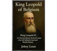 King leopold2 of belgium: An extraordinary book of a man who left behind a man who left behind a bad and bloody history