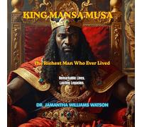 KING MANSA MUSA: THE RICHEST MAN WHO EVER LIVED