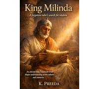 King Milinda: An ancient king’s quest for truth shapes understanding across cultures and centuries. (The Awakened Legacy: Chronicles of Noble Lives Across Time)