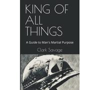 King of All Things: A Guide to Man's Martial Purpose