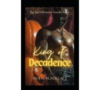 King of Decadence: A Big Bad Billionaire Romance (Big Bad Billionaire Novella Series)