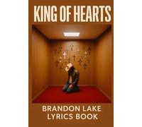 King of Hearts: Brandon Lake Lyrics Book - A Worship Collection from His Albums & Featured Songs