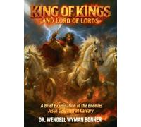 King of Kings and Lord of Lords: Volume Two - A Brief Examination of the Enemies Jesus Defeated at Calvary