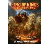 King of Kings and Lord of Lords: Volume Two - A Brief Examination of the Enemies Jesus Defeated at Calvary