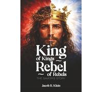 King of Kings, Rebel of Rebels: The Savior's Story