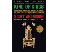 King of Kings: The Iranian Revolution: A Story of Hubris, Delusion and Catastrophic Miscalculation