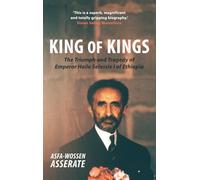 King of Kings: The Triumph and Tragedy of Emperor Haile Selassie I of Ethiopia