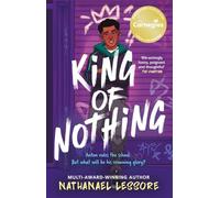 King of Nothing: The hilarious and heartwarming Waterstones and Carnegie prize-winning teen comedy from Sunday Times bestseller!