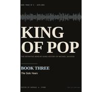 King of Pop: Book Three: The Solo Years: The Definitive Song-by-Song History of Michael Jackson: 3