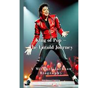 King of Pop - The Untold Journey: A Michael Jackson Biography (Alicia Sheppard Publishing Series)