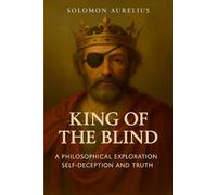 King of the Blind: A Philosophical Exploration of Self-Deception and Truth