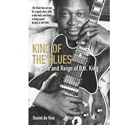 King of the Blues: The Rise and Reign of B. B. King
