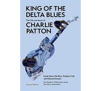King of the Delta Blues: The Life and Music of Charlie Patton (Charles K. Wolfe Music Series)
