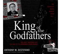 King of the Godfathers: "Big Joey" Massino and the Fall of the Bonanno Crime Family