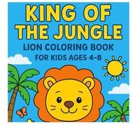 King of the Jungle: Lion Coloring Book for Kids ages 4-8: Fun, Bold & Easy Lion Pages for Boys and Girls | Cute and Majestic Jungle Adventures