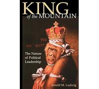 King of the Mountain: The Nature of Political Leadership