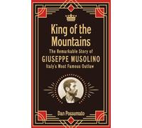King of the Mountains: The Remarkable Story of Giuseppe Musolino, Italy's Most Famous Outlaw
