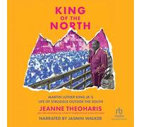King of the North: Martin Luther King Jr.'s Life of Struggle Outside of the South