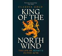 King of the North Wind: The Life of Henry II in Five Acts