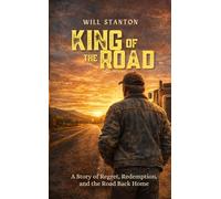 King Of The Road: A Story of Regret, Redemption, and the Road Back Home
