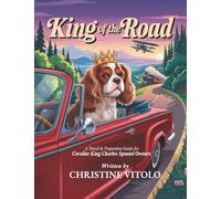 King of the Road: A Travel & Preparation Guide for Cavalier King Charles Spaniel Owners