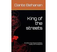 King of the streets: An Urban Crime Novel of Ambition, Loyalty, and Consequence