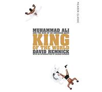 King of the World: Muhammad Ali and the Rise of an American Hero (Picador Classic)