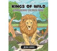 King Of Wild: A Bold and Empowering Coloring Book for Adults & Teens Celebrating Lions, Tigers, Cheetahs & Panthers in the Wild (Cute and Comfy Animal Coloring)
