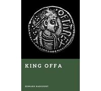 King Offa: The King Who Ruled Southern England (Forgotten Rulers)