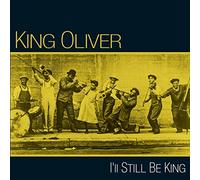 King Oliver - I'll Still Be King