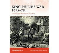 King Philip's War 1675-76: America's Deadliest Colonial Conflict: 354 (Campaign)