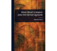 King René D'Anjou and His Seven Queens