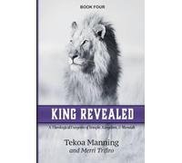 King Revealed: A Theological Exegesis of Temple, Kingdom, and Messiah: 4 (Unmasking the Unseen)