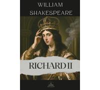 King Richard II: The Complete and Original Text of The Life and Death of King Richard the Second