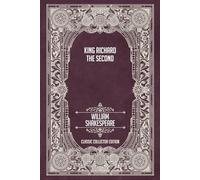 King Richard the Second - Classic Collector Edition (Annotated)