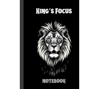 King’s Focus. Lined notebook: A Bold Lion-Inspired Notebook for Strength, Power & Daily Reflection