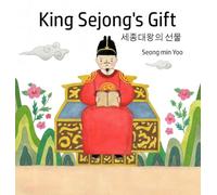 King Sejong's Gift 세종대왕의 선물: Bilingual Korean-English: A story about the Korean alphabet