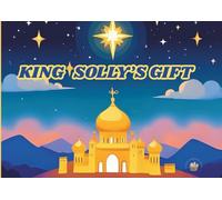 KING SOLLY'S GIFT (LITTLE HANDS, BIG FAITH)