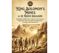 King Solomon’s Mines by H. Rider Haggard (Level A1/A1+): Simplified English Story About Lost Treasure, Dangerous Journeys, African Adventure, Courage, and Exploration