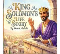King Solomon's Life Story: The Wisest King Who Ever Lived: A Biblical Biography for Kids About Faith, Wisdom, and Redemption (Biblical Books From a First Person Point Of View)
