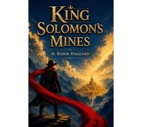 King Solomon's Mines : A Classic Lost World Adventure of Treasure and Discovery: Illustrated Edition