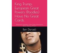 King Trump: European Great Powers (Poodles) Have No Great Cards.: Delusional Grandeur of the Stolen Inheritance: Before Slavery, What? (Valedictory Essays.)