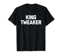 King Tweaker - Divertido Dicho sarcástico Novedad Chicos Hombres geniales Camiseta