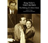 King Vidor's THE CROWD: The Making of a Silent Classic (Past Times Film Close-Up Series)