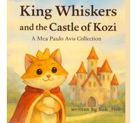 King Whiskers and the Castle of Kozi: A Mea Paulo Avis collection (The Castle of Kozi series)