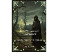KING WILLIAM AND PHANTOM JACK: Tales of Wisdom and Courage, Self growth, wizards, adventure, knowledge, magic, spirit with pictures| 6x9 inches 36 pages | gift for kids and teens