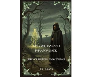 KING WILLIAM AND PHANTOM JACK: Tales of Wisdom and Courage, Self growth, wizards, adventure, knowledge, magic, spirit with pictures| 6x9 inches 36 pages | gift for kids and teens